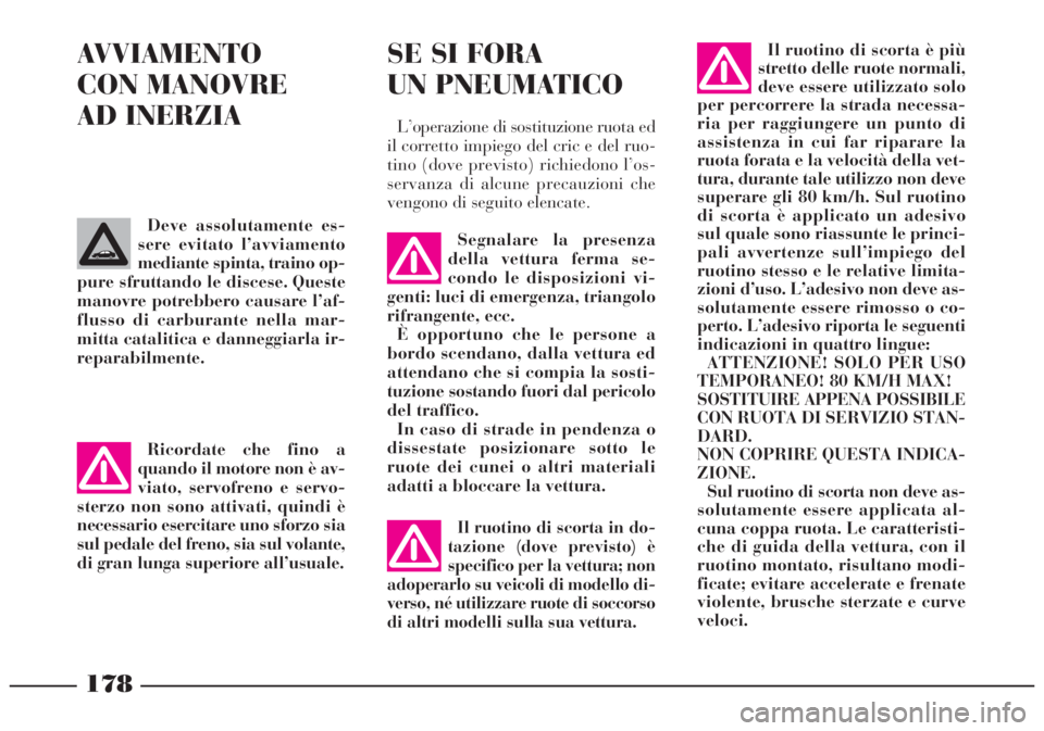 Lancia Lybra 2004 Libretto Uso Manutenzione (in Italian) 178
AVVIAMENTO
CON MANOVRE
AD INERZIA
Segnalare la presenza
della vettura ferma se-
condo le disposizioni vi-
genti: luci di emergenza, triangolo
rifrangente, ecc.
È opportuno che le persone a
bord Lancia Lybra 2004 Libretto Uso Manutenzione (in Italian) 178
AVVIAMENTO
CON MANOVRE
AD INERZIA
Segnalare la presenza
della vettura ferma se-
condo le disposizioni vi-
genti: luci di emergenza, triangolo
rifrangente, ecc.
È opportuno che le persone a
bord