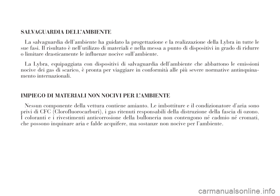 Lancia Lybra 2004  Libretto Uso Manutenzione (in Italian) SALVAGUARDIA DELL’AMBIENTE
La salvaguardia dell’ambiente ha guidato la progettazione e la realizzazione della Lybra in tutte le
sue fasi. Il risultato è nell’utilizzo di materiali e nella messa