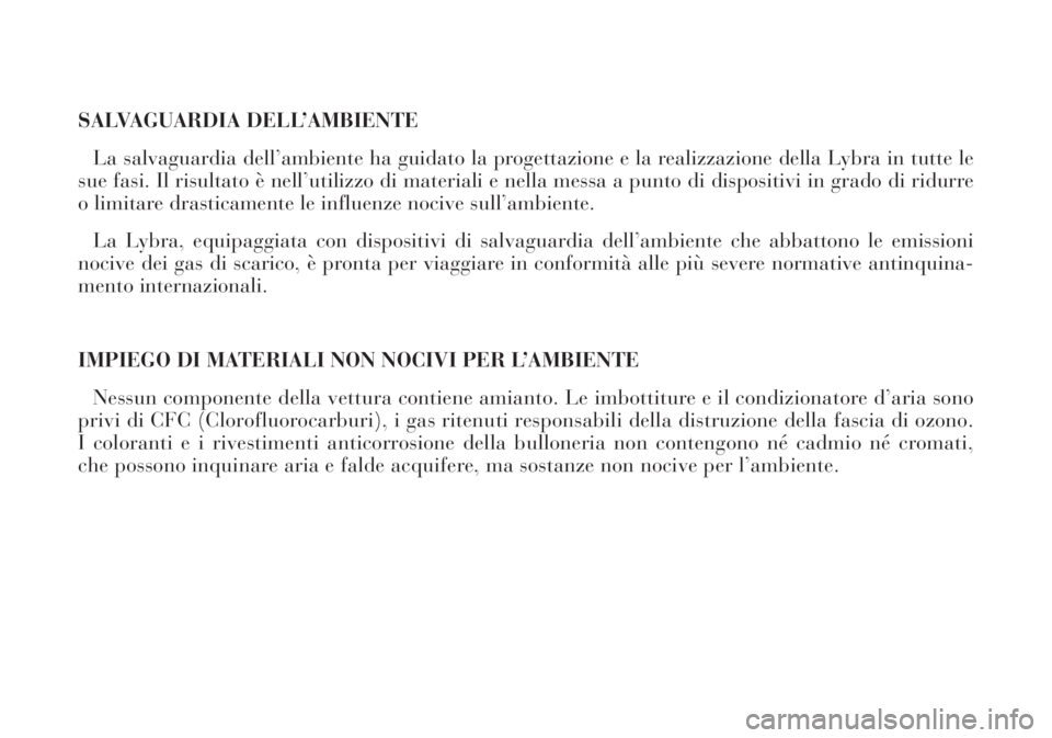 Lancia Lybra 2004 Libretto Uso Manutenzione (in Italian) SALVAGUARDIA DELL’AMBIENTE
La salvaguardia dell’ambiente ha guidato la progettazione e la realizzazione della Lybra in tutte le
sue fasi. Il risultato è nell’utilizzo di materiali e nella messa Lancia Lybra 2004 Libretto Uso Manutenzione (in Italian) SALVAGUARDIA DELL’AMBIENTE
La salvaguardia dell’ambiente ha guidato la progettazione e la realizzazione della Lybra in tutte le
sue fasi. Il risultato è nell’utilizzo di materiali e nella messa