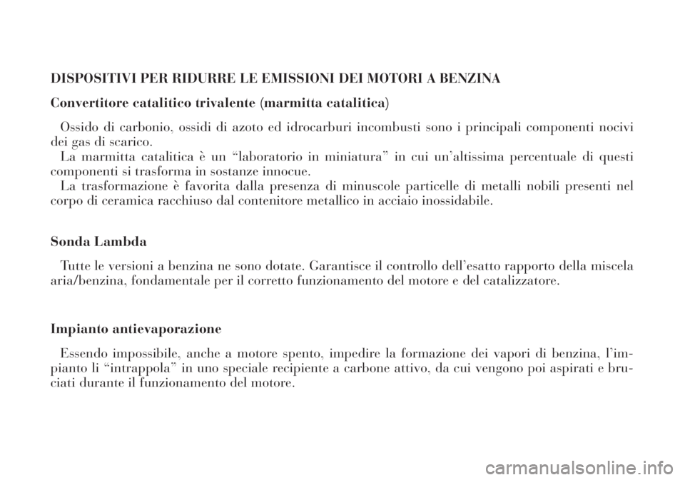 Lancia Lybra 2004 Libretto Uso Manutenzione (in Italian) DISPOSITIVI PER RIDURRE LE EMISSIONI DEI MOTORI A BENZINA
Convertitore catalitico trivalente (marmitta catalitica)
Ossido di carbonio, ossidi di azoto ed idrocarburi incombusti sono i principali comp Lancia Lybra 2004 Libretto Uso Manutenzione (in Italian) DISPOSITIVI PER RIDURRE LE EMISSIONI DEI MOTORI A BENZINA
Convertitore catalitico trivalente (marmitta catalitica)
Ossido di carbonio, ossidi di azoto ed idrocarburi incombusti sono i principali comp