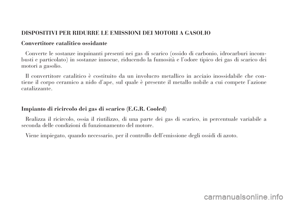 Lancia Lybra 2004 Libretto Uso Manutenzione (in Italian) DISPOSITIVI PER RIDURRE LE EMISSIONI DEI MOTORI A GASOLIO
Convertitore catalitico ossidante
Converte le sostanze inquinanti presenti nei gas di scarico (ossido di carbonio, idrocarburi incom-
busti e Lancia Lybra 2004 Libretto Uso Manutenzione (in Italian) DISPOSITIVI PER RIDURRE LE EMISSIONI DEI MOTORI A GASOLIO
Convertitore catalitico ossidante
Converte le sostanze inquinanti presenti nei gas di scarico (ossido di carbonio, idrocarburi incom-
busti e