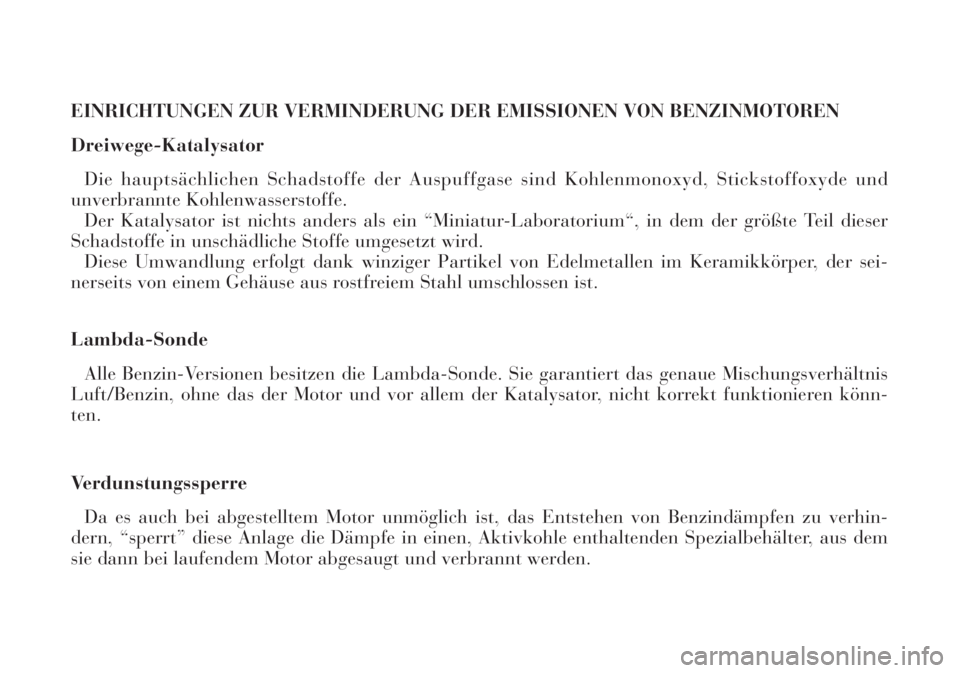 Lancia Lybra 2004  Betriebsanleitung (in German) EINRICHTUNGEN ZUR VERMINDERUNG DER EMISSIONEN VON BENZINMOTOREN
Dreiwege-Katalysator
Die hauptsächlichen Schadstoffe der Auspuffgase sind Kohlenmonoxyd, Stickstoffoxyde und
unverbrannte Kohlenwassers