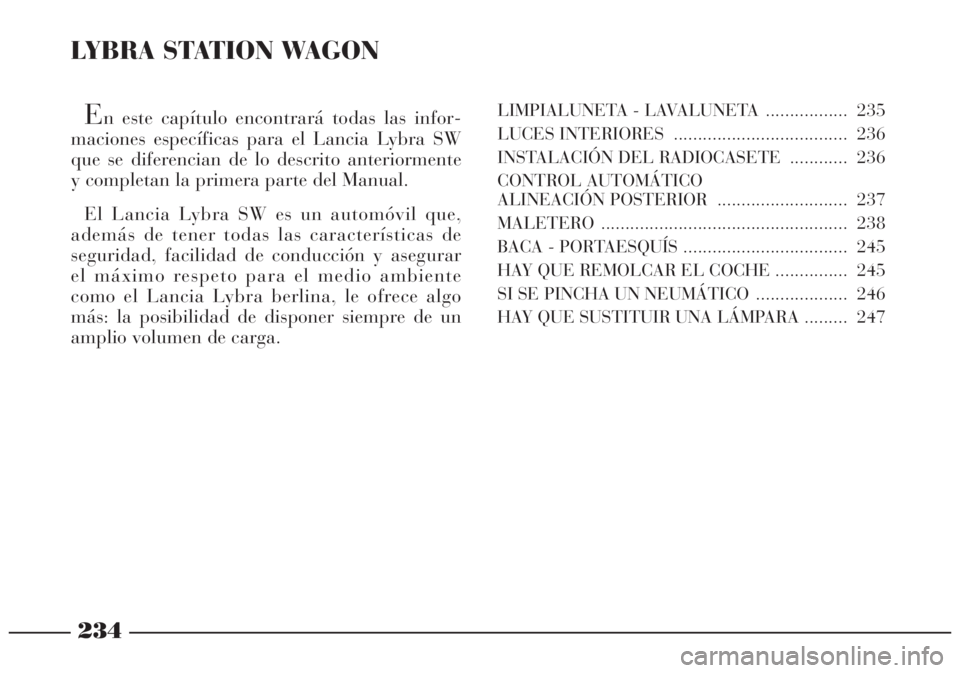 Lancia Lybra 2005  Manual de Empleo y Cuidado (in Spanish) 234
LYBRA STATION WAGON
En este capítulo encontrará todas las infor-
maciones específicas para el Lancia Lybra SW
que se diferencian de lo descrito anteriormente
y completan la primera parte del Ma