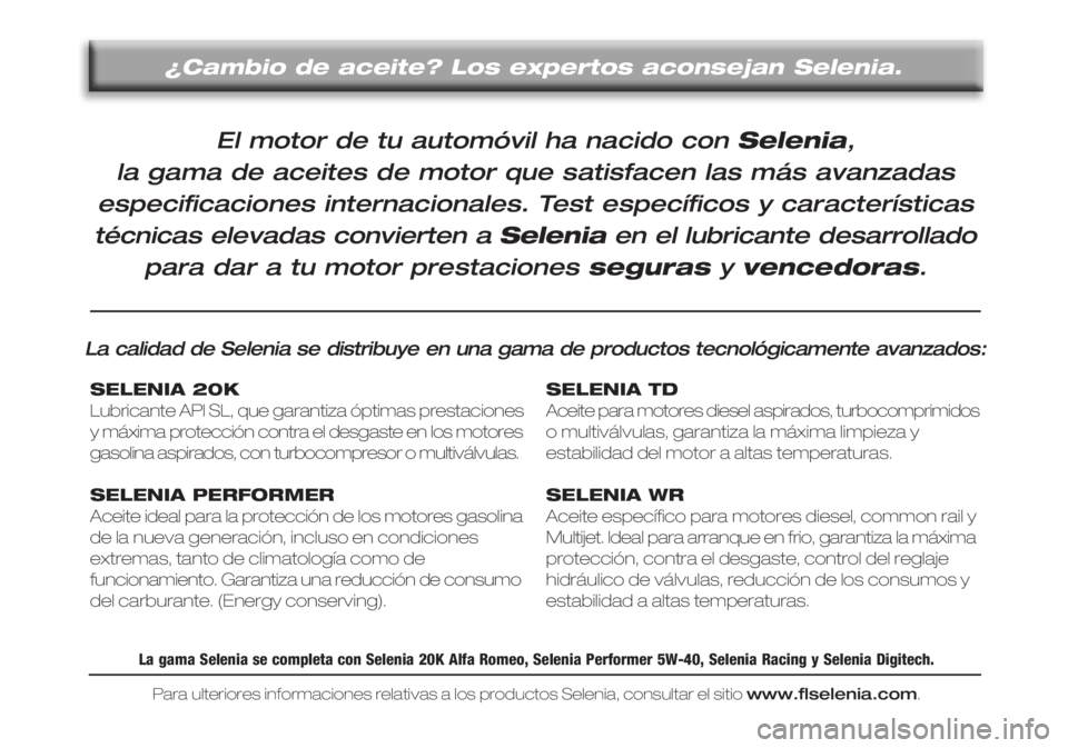 Lancia Lybra 2004  Manual de Empleo y Cuidado (in Spanish) El motor de tu automóvil ha nacido con Selenia,
la gama de aceites de motor que satisfacen las más avanzadas
especificaciones internacionales. Test específicos y características
técnicas elevadas