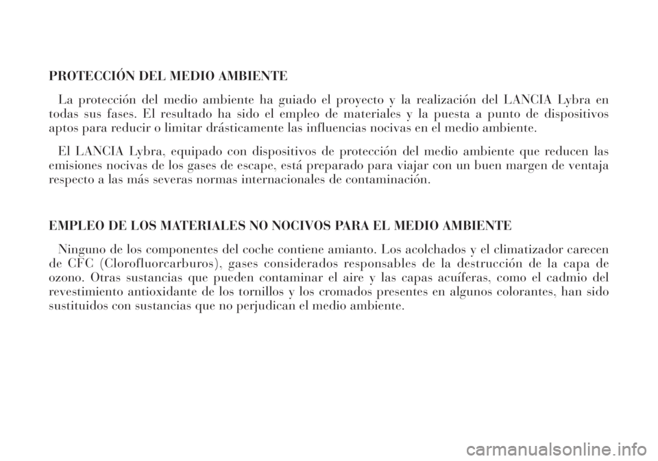 Lancia Lybra 2005  Manual de Empleo y Cuidado (in Spanish) PROTECCIÓN DEL MEDIO AMBIENTE
La protección del medio ambiente ha guiado el proyecto y la realización del LANCIA Lybra en
todas sus fases. El resultado ha sido el empleo de materiales y la puesta a
