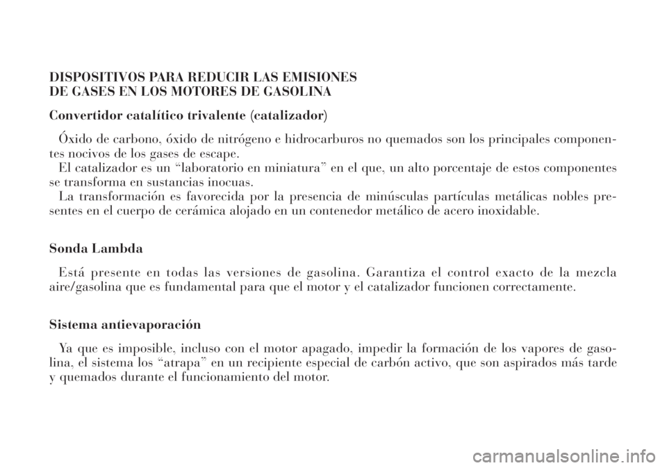 Lancia Lybra 2004  Manual de Empleo y Cuidado (in Spanish) DISPOSITIVOS PARA REDUCIR LAS EMISIONES 
DE GASES EN LOS MOTORES DE GASOLINA
Convertidor catalítico trivalente (catalizador)
Óxido de carbono, óxido de nitrógeno e hidrocarburos no quemados son lo