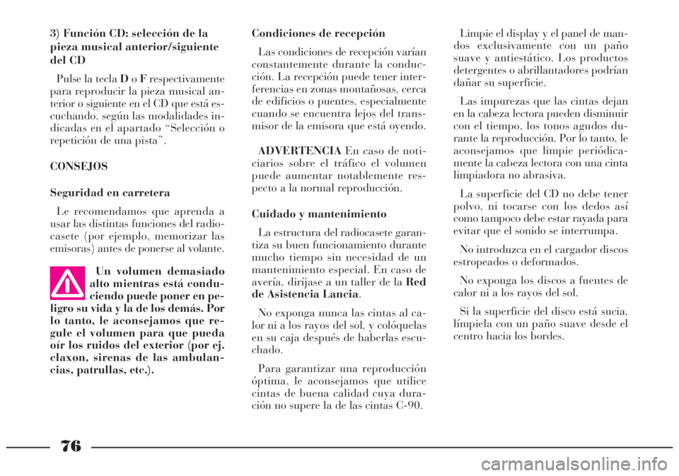 Lancia Lybra 2005 Manual de Empleo y Cuidado (in Spanish) 76
3) Función CD: selección de la
pieza musical anterior/siguiente
del CD
Pulse la tecla DoFrespectivamente
para reproducir la pieza musical an-
terior o siguiente en el CD que está es-
cuchando, s Lancia Lybra 2005 Manual de Empleo y Cuidado (in Spanish) 76
3) Función CD: selección de la
pieza musical anterior/siguiente
del CD
Pulse la tecla DoFrespectivamente
para reproducir la pieza musical an-
terior o siguiente en el CD que está es-
cuchando, s