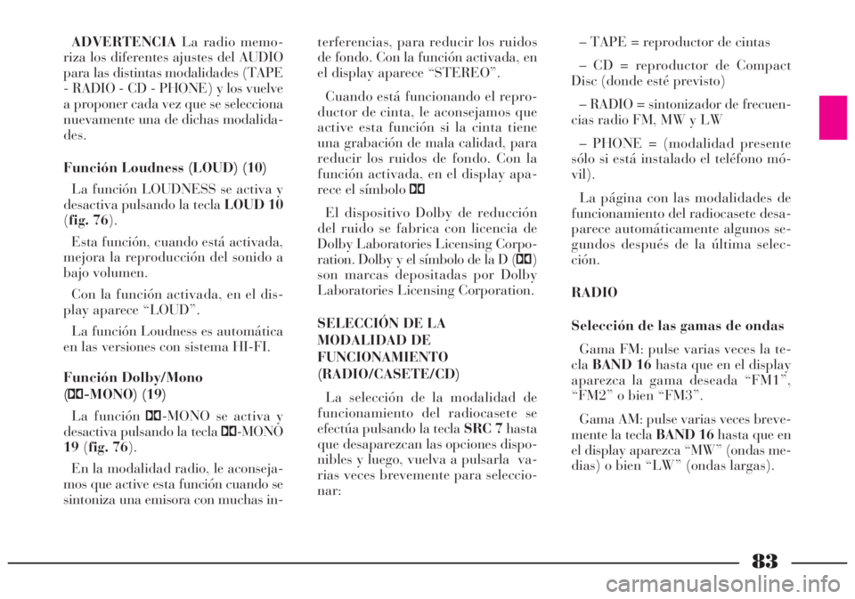 Lancia Lybra 2005 Manual de Empleo y Cuidado (in Spanish) 83
ADVERTENCIALa radio memo-
riza los diferentes ajustes del AUDIO
para las distintas modalidades (TAPE
- RADIO - CD - PHONE) y los vuelve
a proponer cada vez que se selecciona
nuevamente una de dicha Lancia Lybra 2005 Manual de Empleo y Cuidado (in Spanish) 83
ADVERTENCIALa radio memo-
riza los diferentes ajustes del AUDIO
para las distintas modalidades (TAPE
- RADIO - CD - PHONE) y los vuelve
a proponer cada vez que se selecciona
nuevamente una de dicha