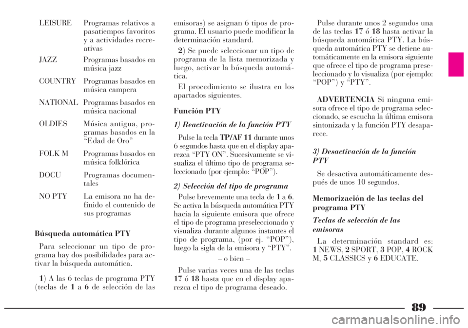 Lancia Lybra 2005 Manual de Empleo y Cuidado (in Spanish) 89
LEISURE Programas relativos a
pasatiempos favoritos
y a actividades recre-
ativas
JAZZ Programas basados en
música jazz
COUNTRY Programas basados en
música campera
NATIONAL Programas basados en
m Lancia Lybra 2005 Manual de Empleo y Cuidado (in Spanish) 89
LEISURE Programas relativos a
pasatiempos favoritos
y a actividades recre-
ativas
JAZZ Programas basados en
música jazz
COUNTRY Programas basados en
música campera
NATIONAL Programas basados en
m