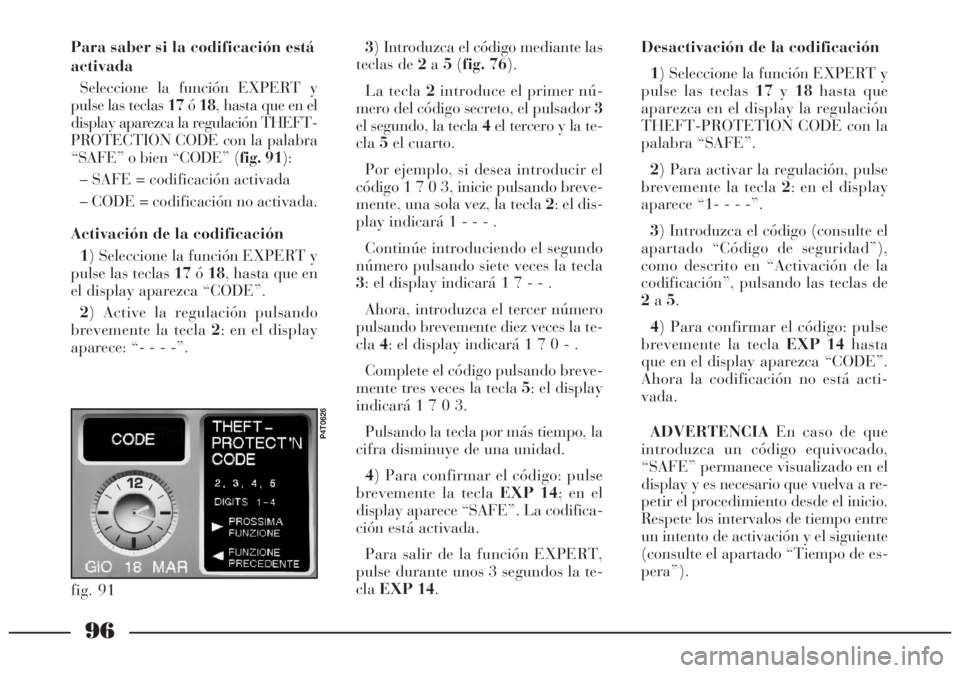 Lancia Lybra 2005 Manual de Empleo y Cuidado (in Spanish) 96
Para saber si la codificación está
activada
Seleccione la función EXPERT y
pulse las teclas 17ó18, hasta que en el
display aparezca la regulación THEFT-
PROTECTION CODE con la palabra
“SAFE Lancia Lybra 2005 Manual de Empleo y Cuidado (in Spanish) 96
Para saber si la codificación está
activada
Seleccione la función EXPERT y
pulse las teclas 17ó18, hasta que en el
display aparezca la regulación THEFT-
PROTECTION CODE con la palabra
“SAFE
