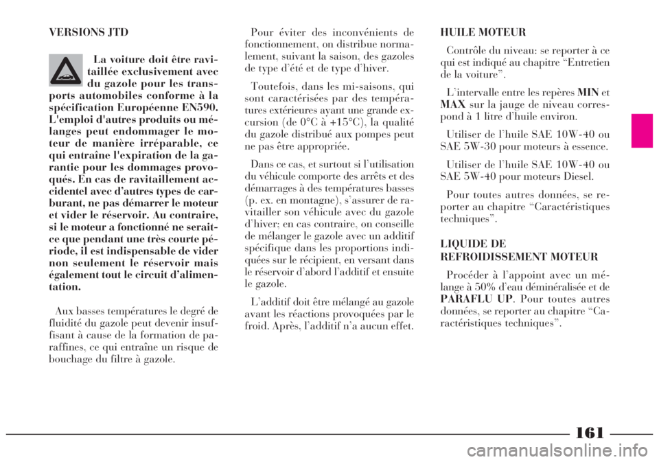 Lancia Lybra 2004 Notice dentretien (in French) HUILE MOTEUR
Contrôle du niveau: se reporter à ce
qui est indiqué au chapitre “Entretien
de la voiture”.
L’intervalle entre les repères MINet
MAXsur la jauge de niveau corres-
pond à 1 litr Lancia Lybra 2004 Notice dentretien (in French) HUILE MOTEUR
Contrôle du niveau: se reporter à ce
qui est indiqué au chapitre “Entretien
de la voiture”.
L’intervalle entre les repères MINet
MAXsur la jauge de niveau corres-
pond à 1 litr