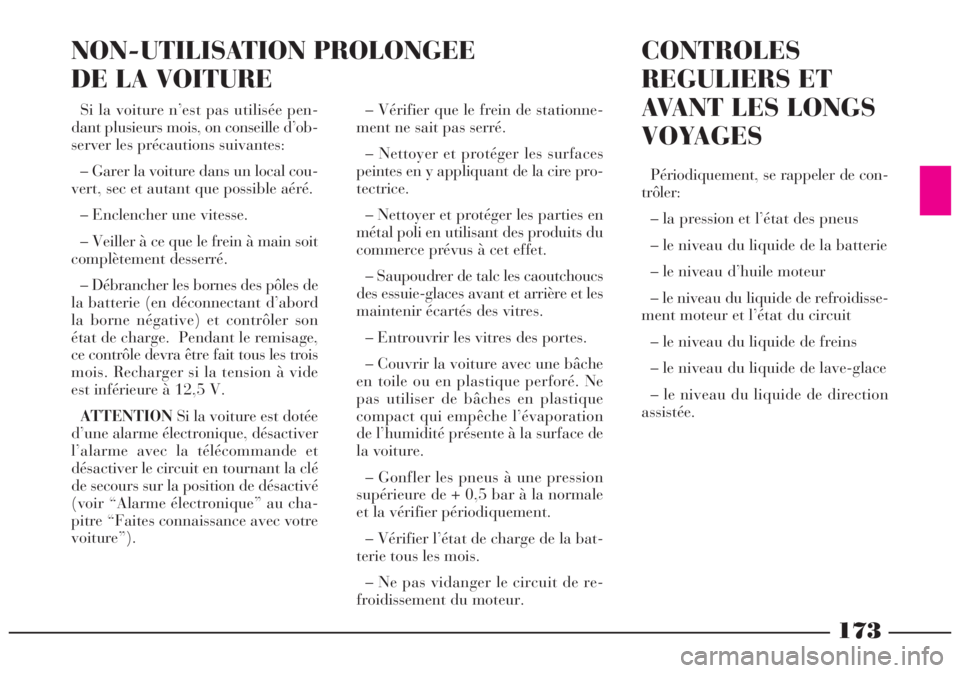 Lancia Lybra 2004  Notice dentretien (in French) 173
– Vérifier que le frein de stationne-
ment ne sait pas serré.
– Nettoyer et protéger les surfaces
peintes en y appliquant de la cire pro-
tectrice.
– Nettoyer et protéger les parties en
