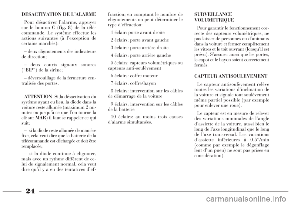 Lancia Lybra 2004 Notice dentretien (in French) 24
DESACTIVATION DE L’ALARME
Pour désactiver l’alarme, appuyer
sur le bouton C(fig. 8) de la télé-
commande. Le système effectue les
actions suivantes (à l’exception de
certains marchés):
Lancia Lybra 2004 Notice dentretien (in French) 24
DESACTIVATION DE L’ALARME
Pour désactiver l’alarme, appuyer
sur le bouton C(fig. 8) de la télé-
commande. Le système effectue les
actions suivantes (à l’exception de
certains marchés):