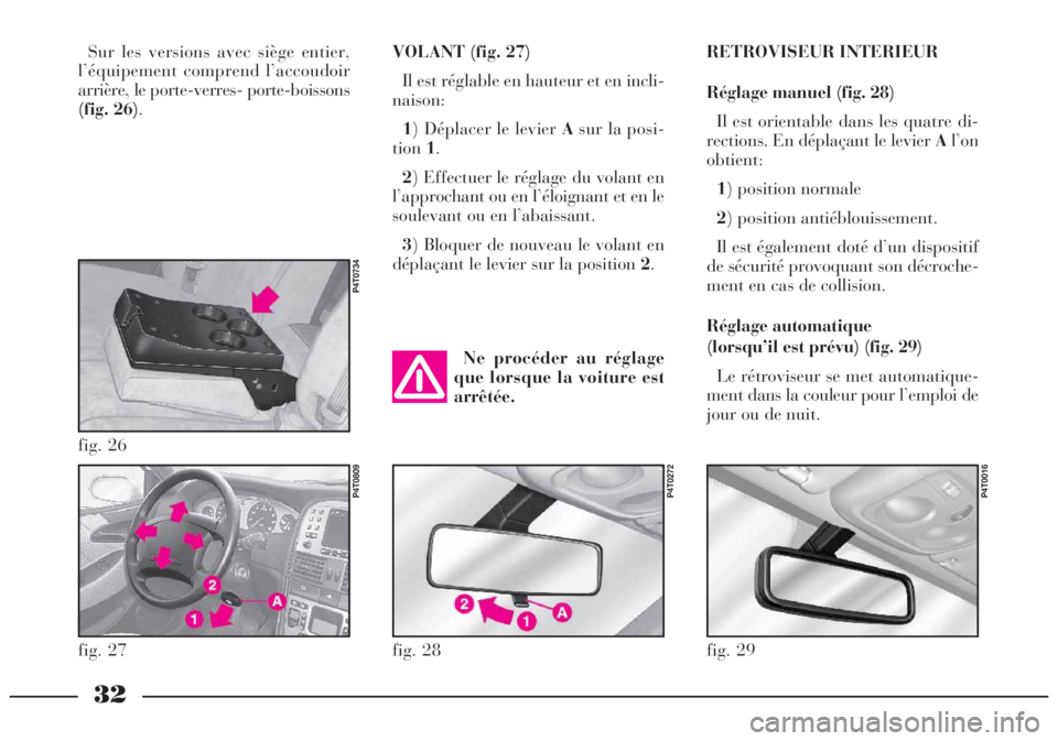 Lancia Lybra 2005  Notice dentretien (in French) 32
VOLANT (fig. 27)
Il est réglable en hauteur et en incli-
naison:
1) Déplacer le levier Asur la posi-
tion1.
2) Effectuer le réglage du volant en
l’approchant ou en l’éloignant et en le
soul