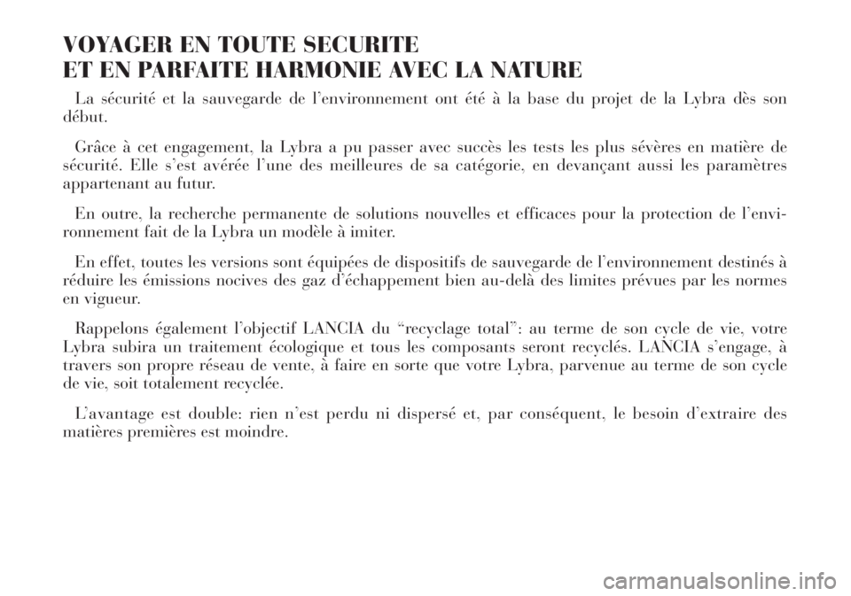 Lancia Lybra 2004  Notice dentretien (in French) VOYAGER EN TOUTE SECURITE
ET EN PARFAITE HARMONIE AVEC LA NATURE
La sécurité et la sauvegarde de l’environnement ont été à la base du projet de la Lybra dès son
début.
Grâce à cet engagemen