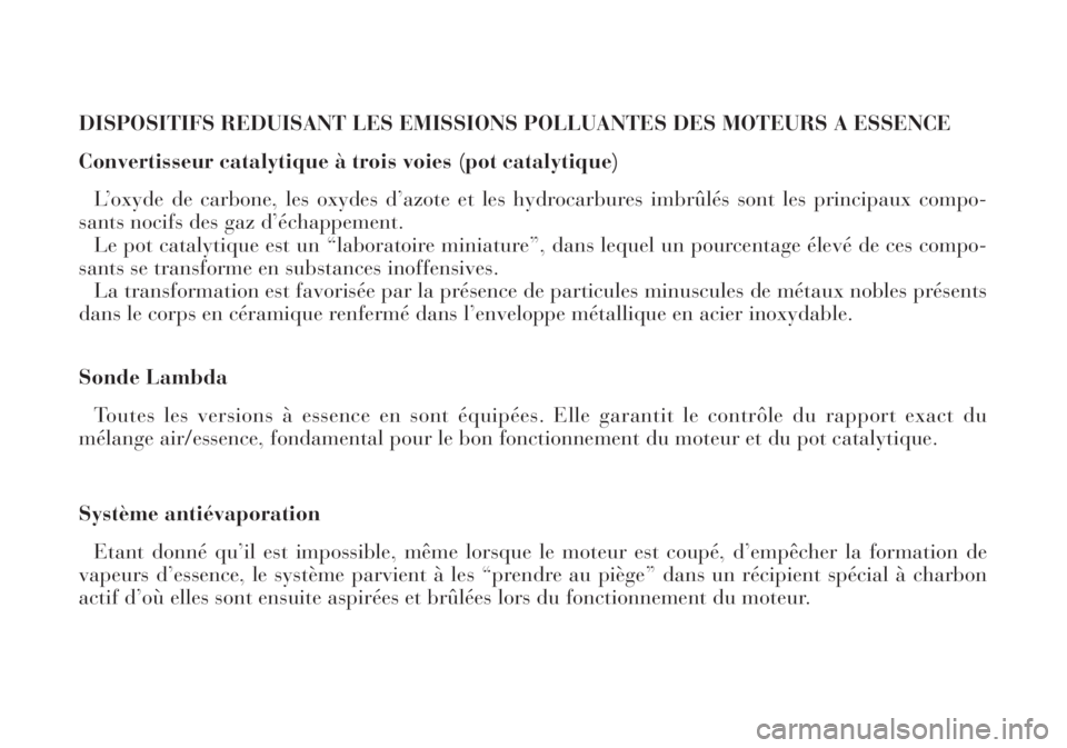 Lancia Lybra 2004  Notice dentretien (in French) DISPOSITIFS REDUISANT LES EMISSIONS POLLUANTES DES MOTEURS A ESSENCE
Convertisseur catalytique à trois voies (pot catalytique)
L’oxyde de carbone, les oxydes d’azote et les hydrocarbures imbrûl�