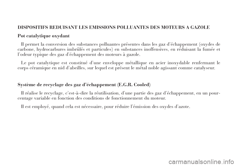 Lancia Lybra 2004  Notice dentretien (in French) DISPOSITIFS REDUISANT LES EMISSIONS POLLUANTES DES MOTEURS A GAZOLE
Pot catalytique oxydant
Il permet la conversion des substances polluantes présentes dans les gaz d’échappement (oxydes de
carbon