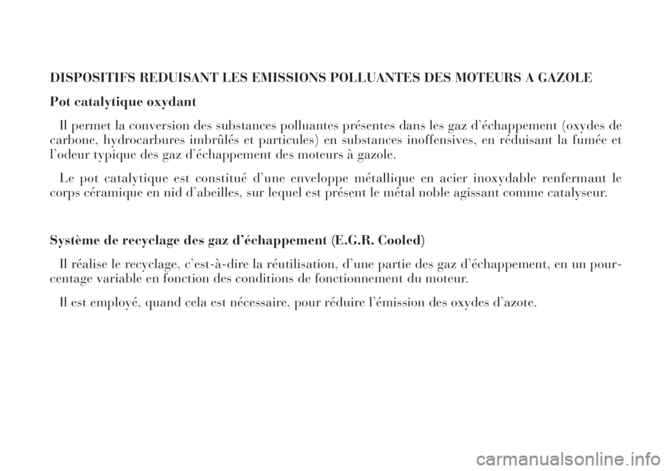 Lancia Lybra 2004 Notice dentretien (in French) DISPOSITIFS REDUISANT LES EMISSIONS POLLUANTES DES MOTEURS A GAZOLE
Pot catalytique oxydant
Il permet la conversion des substances polluantes présentes dans les gaz d’échappement (oxydes de
carbon Lancia Lybra 2004 Notice dentretien (in French) DISPOSITIFS REDUISANT LES EMISSIONS POLLUANTES DES MOTEURS A GAZOLE
Pot catalytique oxydant
Il permet la conversion des substances polluantes présentes dans les gaz d’échappement (oxydes de
carbon