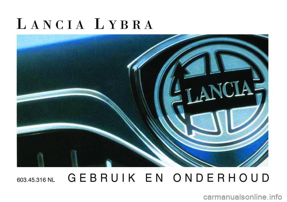 Lancia Lybra 2002  Instructieboek (in Dutch) LANCIALYBRA
GEBRUIK EN ONDERHOUD
LYBRA omsl\fg:LYBRA o\lmsl\fg  0\b-01-10  15:55\l  P\fgin\f 1
603.45.316 NL 