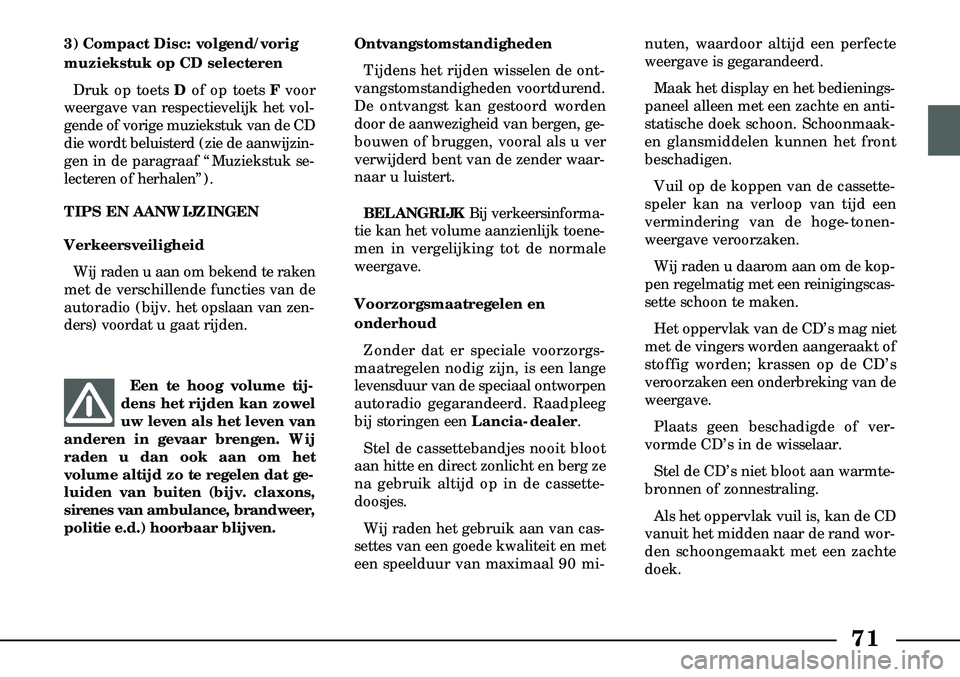 Lancia Lybra 2003  Instructieboek (in Dutch) 71
3) Compact Disc: volgend/vorig
muziekstuk op CD selecterenDruk op toets D of op toets Fvoor
weergave van respectievelijk het vol-
gende of vorige muziekstuk van de CD
die wordt beluisterd (zie de a