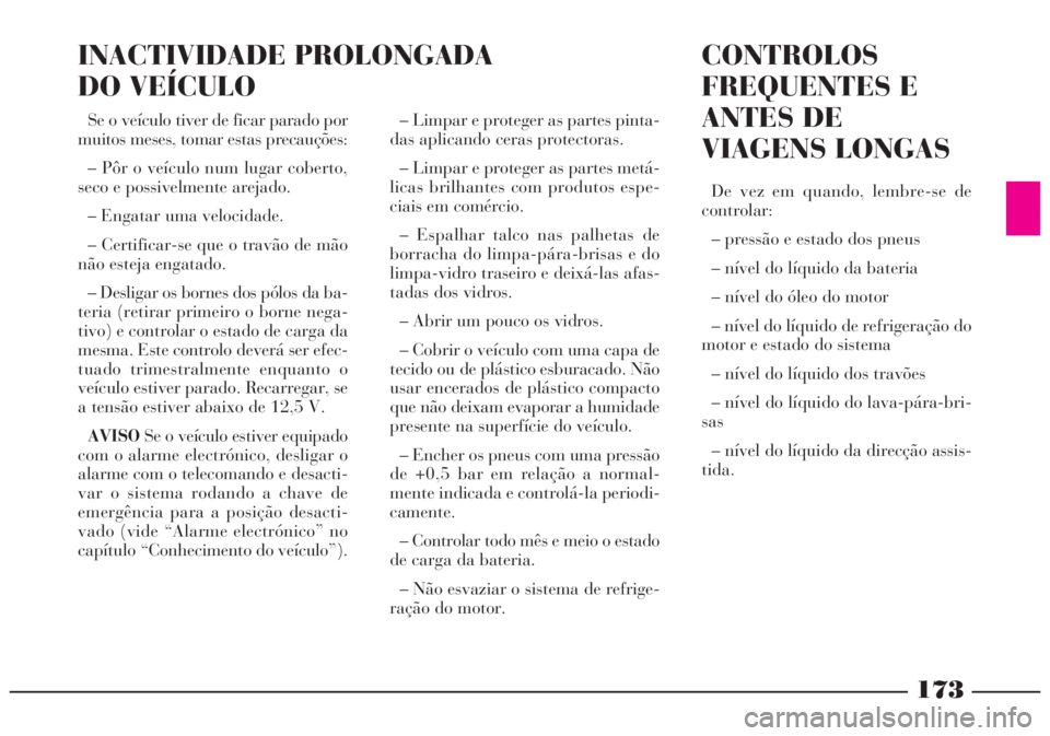 Lancia Lybra 2004 Manual de Uso e Manutenção (in Portuguese) 173
– Limpar e proteger as partes pinta-
das aplicando ceras protectoras.
– Limpar e proteger as partes metá-
licas brilhantes com produtos espe-
ciais em comércio.
– Espalhar talco nas palhet Lancia Lybra 2004 Manual de Uso e Manutenção (in Portuguese) 173
– Limpar e proteger as partes pinta-
das aplicando ceras protectoras.
– Limpar e proteger as partes metá-
licas brilhantes com produtos espe-
ciais em comércio.
– Espalhar talco nas palhet