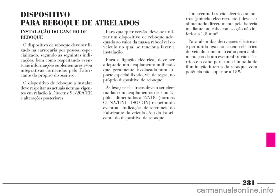 Lancia Lybra 2004 Manual de Uso e Manutenção (in Portuguese) INSTALAÇÃO DO GANCHO DE
REBOQUE
O dispositivo de reboque deve ser fi-
xado na carroçaria por pessoal espe-
cializado, segundo as seguintes indi-
cações, bem como respeitando even-
tuais informaç Lancia Lybra 2004 Manual de Uso e Manutenção (in Portuguese) INSTALAÇÃO DO GANCHO DE
REBOQUE
O dispositivo de reboque deve ser fi-
xado na carroçaria por pessoal espe-
cializado, segundo as seguintes indi-
cações, bem como respeitando even-
tuais informaç