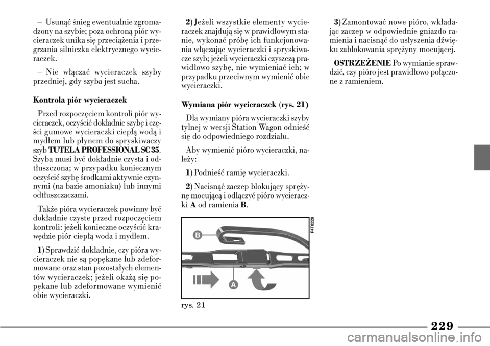 Lancia Lybra 2005 Instrukcja obsługi (in Polish) 229
2) Je˝eli wszystkie elementy wycie-
raczek znajdujà si´ w prawid∏owym sta-
nie, wykonaç prób´ ich funkcjonowa-
nia w∏àczajàc wycieraczki i spryskiwa-
cze szyb; je˝eli wycieraczki czys Lancia Lybra 2005 Instrukcja obsługi (in Polish) 229
2) Je˝eli wszystkie elementy wycie-
raczek znajdujà si´ w prawid∏owym sta-
nie, wykonaç prób´ ich funkcjonowa-
nia w∏àczajàc wycieraczki i spryskiwa-
cze szyb; je˝eli wycieraczki czys