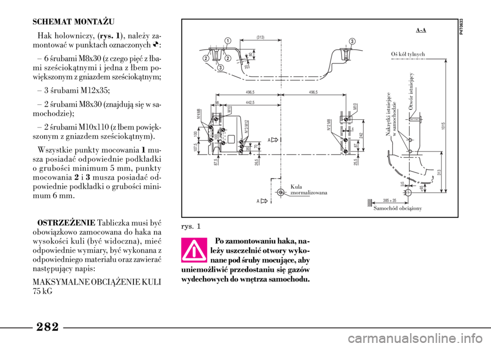 Lancia Lybra 2005 Instrukcja obsługi (in Polish) 282SCHEMAT MONTA˚UHak holowniczy, (
rys. 1
), nale˝y za-
montowaç w punktach oznaczonych
Ø:
– 6 Êrubami M8x30 (z czego pi´ç z ∏ba-
mi szeÊciokàtnymi i jedna z ∏bem po-
wi´kszonym z gn Lancia Lybra 2005 Instrukcja obsługi (in Polish) 282SCHEMAT MONTA˚UHak holowniczy, (
rys. 1
), nale˝y za-
montowaç w punktach oznaczonych
Ø:
– 6 Êrubami M8x30 (z czego pi´ç z ∏ba-
mi szeÊciokàtnymi i jedna z ∏bem po-
wi´kszonym z gn