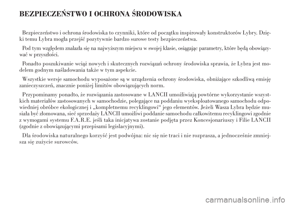 Lancia Lybra 2005  Instrukcja obsługi (in Polish) BEZPIECZE¡STWO I OCHRONA ÂRODOWISKABezpieczeƒstwo i ochrona Êrodowiska to czynniki, które od poczàtku inspirowa∏y konstruktorów Lybry. Dzi´-
ki temu Lybra mog∏a przejÊç pozytywnie bardzo