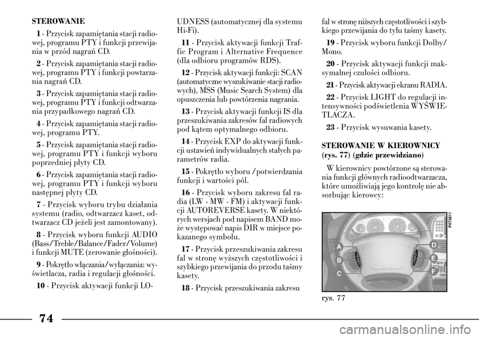 Lancia Lybra 2005  Instrukcja obsługi (in Polish) 74STEROWANIE1
- Przycisk zapami´tania stacji radio-
wej, programu PTY i funkcji przewija-
nia w przód nagraƒ CD.2- Przycisk zapami´tania stacji radio-
wej, programu PTY i funkcji powtarza-
nia nag