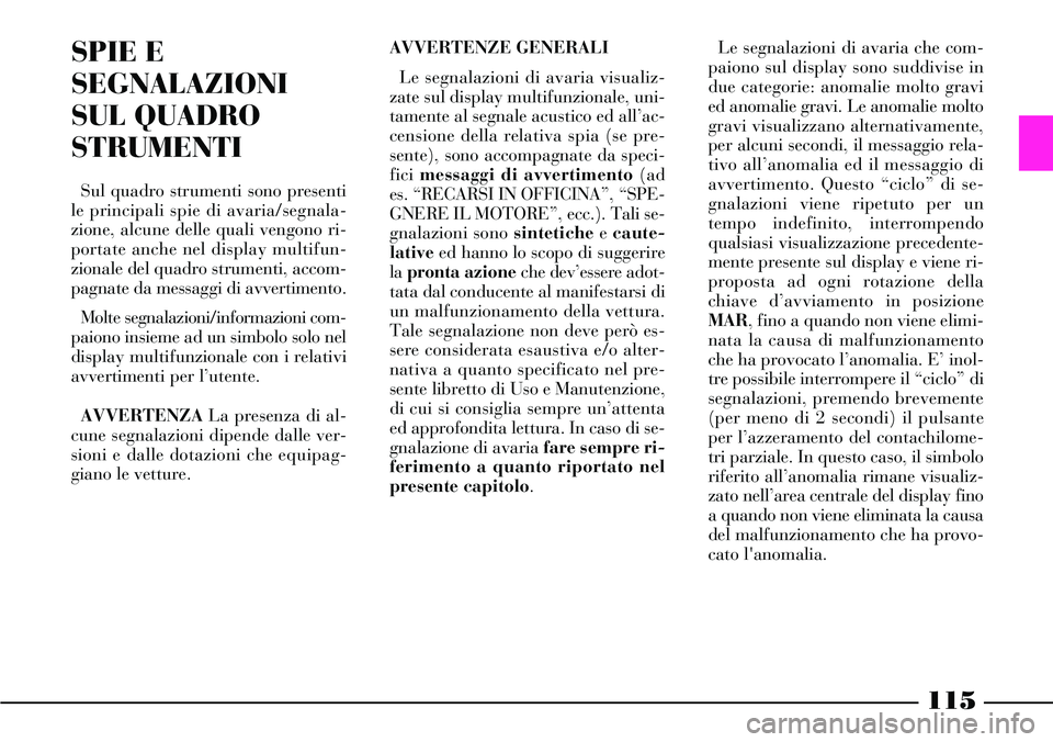 Lancia Thesis 2007 Libretto Uso Manutenzione (in Italian) SPIE E
SEGNALAZIONI
SUL QUADRO
STRUMENTI
Sul quadro strumenti sono presenti
le principali spie di avaria/segnala-
zione, alcune delle quali vengono ri-
portate anche nel display multifun-
zionale del Lancia Thesis 2007 Libretto Uso Manutenzione (in Italian) SPIE E
SEGNALAZIONI
SUL QUADRO
STRUMENTI
Sul quadro strumenti sono presenti
le principali spie di avaria/segnala-
zione, alcune delle quali vengono ri-
portate anche nel display multifun-
zionale del