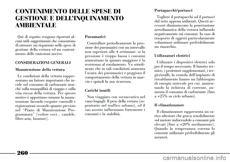 Lancia Thesis 2007 Libretto Uso Manutenzione (in Italian) 260
CONTENIMENTO DELLE SPESE DI
GESTIONE E DELL’INQUINAMENTO
AMBIENTALE
Qui di seguito vengono riportati al-
cuni utili suggerimenti che consentono
di ottenere un risparmio nelle spese di
gestione d Lancia Thesis 2007 Libretto Uso Manutenzione (in Italian) 260
CONTENIMENTO DELLE SPESE DI
GESTIONE E DELL’INQUINAMENTO
AMBIENTALE
Qui di seguito vengono riportati al-
cuni utili suggerimenti che consentono
di ottenere un risparmio nelle spese di
gestione d