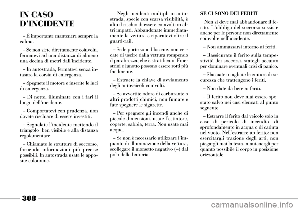 Lancia Thesis 2007 Libretto Uso Manutenzione (in Italian) 308
– Negli incidenti multipli in auto-
strada, specie con scarsa visibilità, è
alto il rischio di essere coinvolti in al-
tri impatti. Abbandonate immediata-
mente la vettura e riparatevi oltre i Lancia Thesis 2007 Libretto Uso Manutenzione (in Italian) 308
– Negli incidenti multipli in auto-
strada, specie con scarsa visibilità, è
alto il rischio di essere coinvolti in al-
tri impatti. Abbandonate immediata-
mente la vettura e riparatevi oltre i