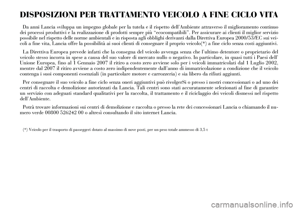 Lancia Thesis 2007 Libretto Uso Manutenzione (in Italian) DISPOSIZIONI PER TRATTAMENTO VEICOLO A FINE CICLO VITA
Da anni Lancia sviluppa un impegno globale per la tutela e il rispetto dell’Ambiente attraverso il miglioramento continuo
dei processi produtti Lancia Thesis 2007 Libretto Uso Manutenzione (in Italian) DISPOSIZIONI PER TRATTAMENTO VEICOLO A FINE CICLO VITA
Da anni Lancia sviluppa un impegno globale per la tutela e il rispetto dell’Ambiente attraverso il miglioramento continuo
dei processi produtti