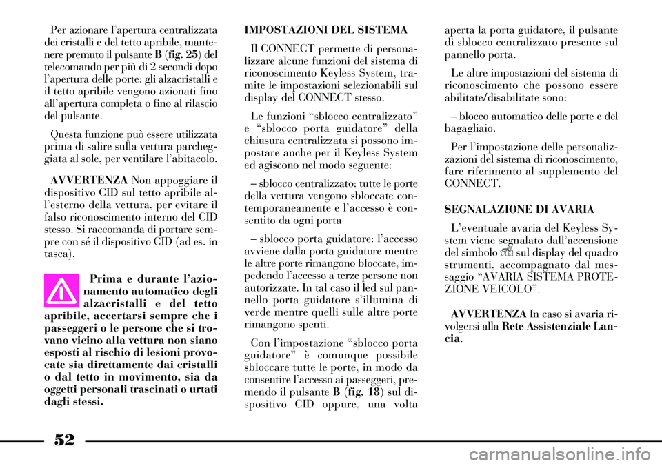 Lancia Thesis 2007 Libretto Uso Manutenzione (in Italian) 52
aperta la porta guidatore, il pulsante
di sblocco centralizzato presente sul
pannello porta.
Le altre impostazioni del sistema di
riconoscimento che possono essere
abilitate/disabilitate sono:
Lancia Thesis 2007 Libretto Uso Manutenzione (in Italian) 52
aperta la porta guidatore, il pulsante
di sblocco centralizzato presente sul
pannello porta.
Le altre impostazioni del sistema di
riconoscimento che possono essere
abilitate/disabilitate sono: