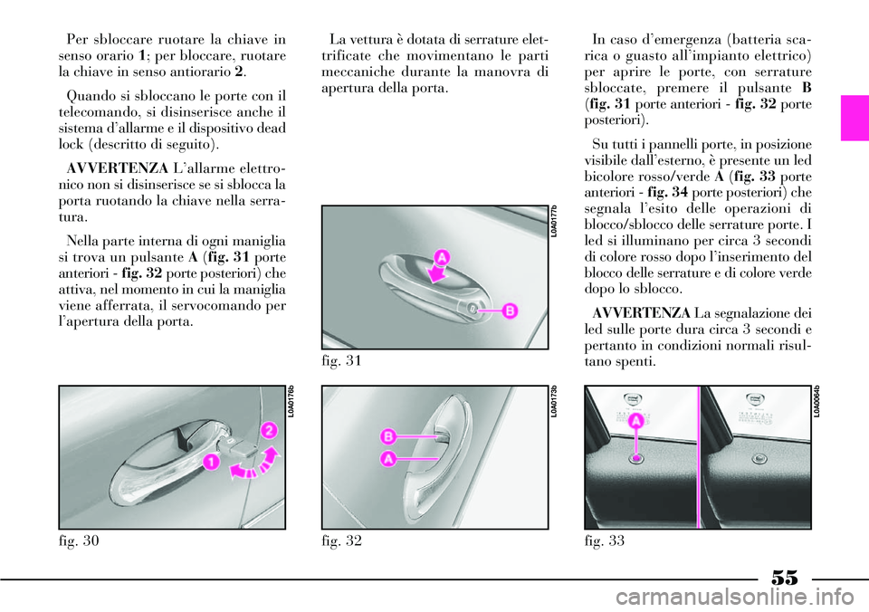 Lancia Thesis 2007 Libretto Uso Manutenzione (in Italian) 55
Per sbloccare ruotare la chiave in
senso orario 1; per bloccare, ruotare
la chiave in senso antiorario 2.
Quando si sbloccano le porte con il
telecomando, si disinserisce anche il
sistema d’allar Lancia Thesis 2007 Libretto Uso Manutenzione (in Italian) 55
Per sbloccare ruotare la chiave in
senso orario 1; per bloccare, ruotare
la chiave in senso antiorario 2.
Quando si sbloccano le porte con il
telecomando, si disinserisce anche il
sistema d’allar