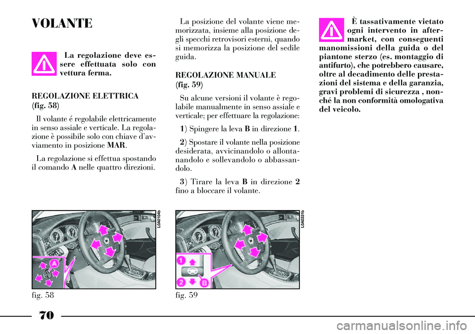 Lancia Thesis 2006 Libretto Uso Manutenzione (in Italian) È tassativamente vietato
ogni intervento in after-
market, con conseguenti
manomissioni della guida o del
piantone sterzo (es. montaggio di
antifurto), che potrebbero causare,
oltre al decadimento de Lancia Thesis 2006 Libretto Uso Manutenzione (in Italian) È tassativamente vietato
ogni intervento in after-
market, con conseguenti
manomissioni della guida o del
piantone sterzo (es. montaggio di
antifurto), che potrebbero causare,
oltre al decadimento de