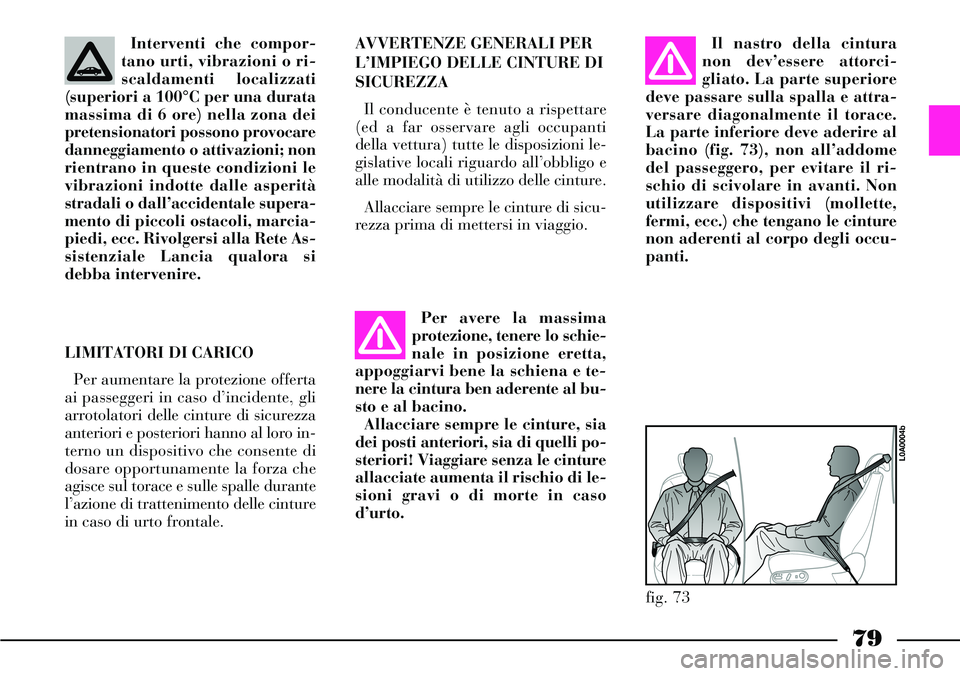 Lancia Thesis 2006 Libretto Uso Manutenzione (in Italian) LIMITATORI DI CARICO
Per aumentare la protezione offerta
ai passeggeri in caso d’incidente, gli
arrotolatori delle cinture di sicurezza
anteriori e posteriori hanno al loro in-
terno un dispositivo Lancia Thesis 2006 Libretto Uso Manutenzione (in Italian) LIMITATORI DI CARICO
Per aumentare la protezione offerta
ai passeggeri in caso d’incidente, gli
arrotolatori delle cinture di sicurezza
anteriori e posteriori hanno al loro in-
terno un dispositivo