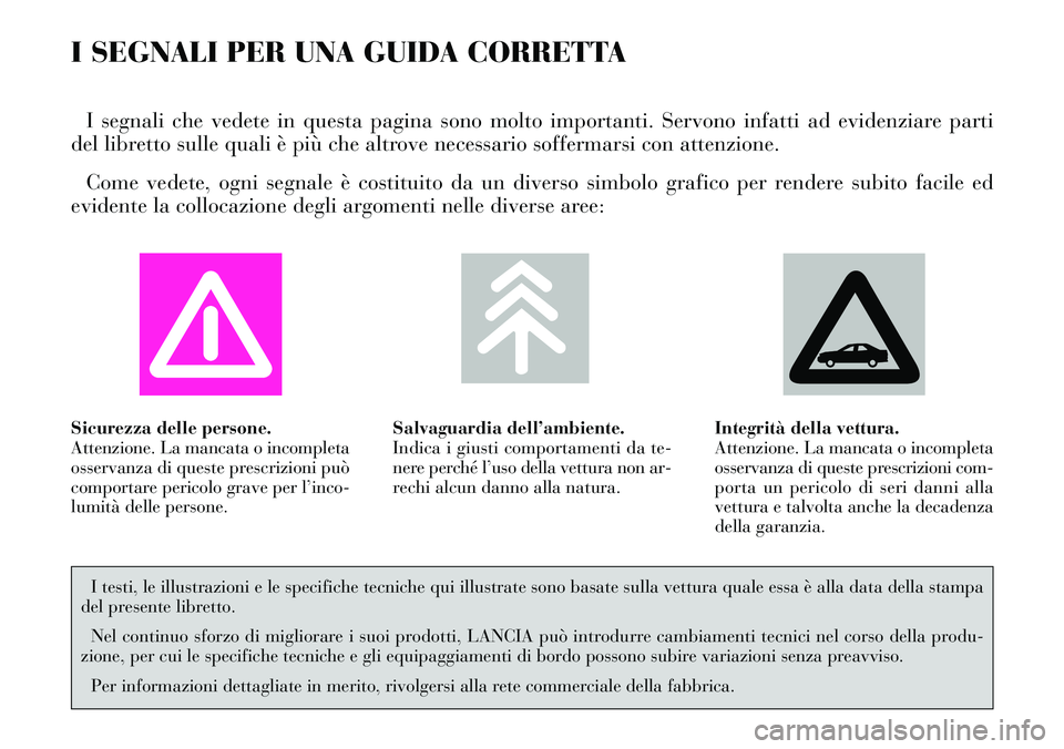 Lancia Thesis 2006  Libretto Uso Manutenzione (in Italian) I SEGNALI PER UNA GUIDA CORRETTA
I segnali che vedete in questa pagina sono molto importanti. Servono infatti ad evidenziare parti
del libretto sulle quali è più che altrove necessario soffermarsi c