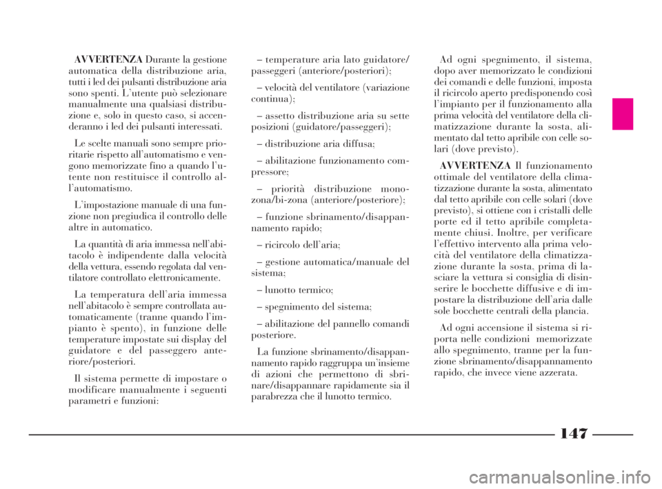 Lancia Thesis 2009 Libretto Uso Manutenzione (in Italian) 147
AVVERTENZADurante la gestione
automatica della distribuzione aria,
tutti i led dei pulsanti distribuzione aria
sono spenti. L’utente può selezionare
manualmente una qualsiasi distribu-
zione e, Lancia Thesis 2009 Libretto Uso Manutenzione (in Italian) 147
AVVERTENZADurante la gestione
automatica della distribuzione aria,
tutti i led dei pulsanti distribuzione aria
sono spenti. L’utente può selezionare
manualmente una qualsiasi distribu-
zione e,