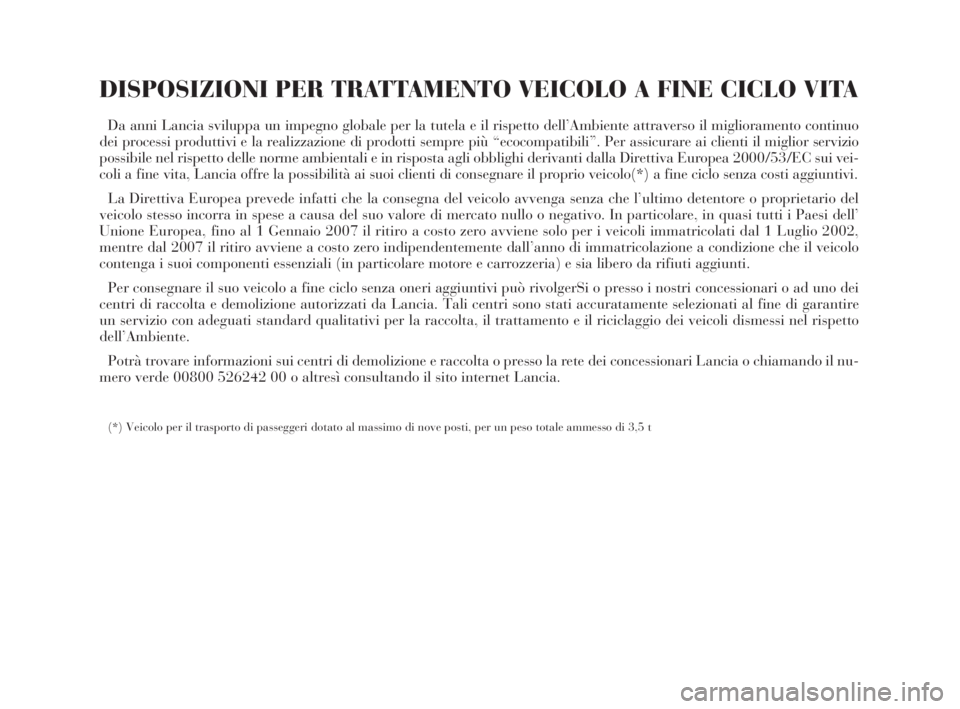 Lancia Thesis 2008  Libretto Uso Manutenzione (in Italian) DISPOSIZIONI PER TRATTAMENTO VEICOLO A FINE CICLO VITA
Da anni Lancia sviluppa un impegno globale per la tutela e il rispetto dell’Ambiente attraverso il miglioramento continuo
dei processi produtti