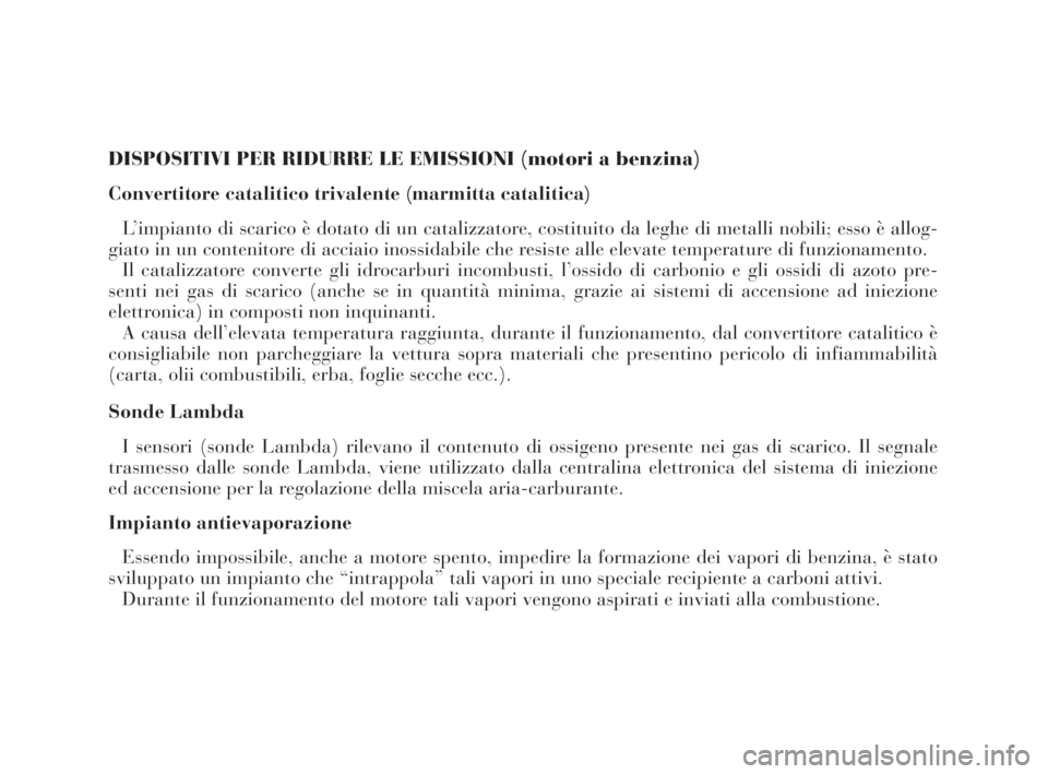 Lancia Thesis 2008  Libretto Uso Manutenzione (in Italian) DISPOSITIVI PER RIDURRE LE EMISSIONI (motori a benzina)
Convertitore catalitico trivalente (marmitta catalitica)
L’impianto di scarico è dotato di un catalizzatore, costituito da leghe di metalli n