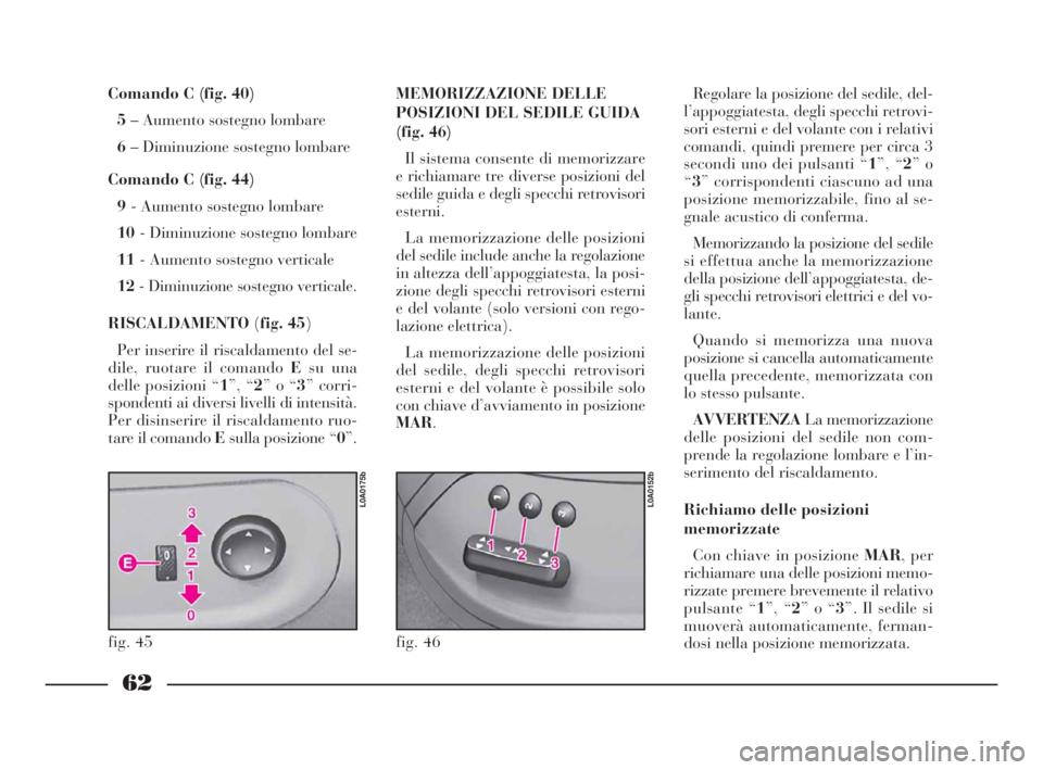Lancia Thesis 2008 Libretto Uso Manutenzione (in Italian) 62
Comando C (fig. 40)
5– Aumento sostegno lombare
6– Diminuzione sostegno lombare
Comando C (fig. 44)
9- Aumento sostegno lombare
10- Diminuzione sostegno lombare
11- Aumento sostegno verticale Lancia Thesis 2008 Libretto Uso Manutenzione (in Italian) 62
Comando C (fig. 40)
5– Aumento sostegno lombare
6– Diminuzione sostegno lombare
Comando C (fig. 44)
9- Aumento sostegno lombare
10- Diminuzione sostegno lombare
11- Aumento sostegno verticale