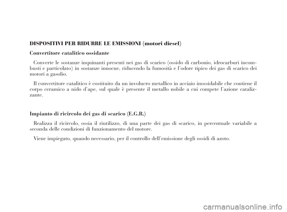 Lancia Thesis 2009  Libretto Uso Manutenzione (in Italian) DISPOSITIVI PER RIDURRE LE EMISSIONI (motori diesel)
Convertitore catalitico ossidante
Converte le sostanze inquinanti presenti nei gas di scarico (ossido di carbonio, idrocarburi incom-
busti e parti