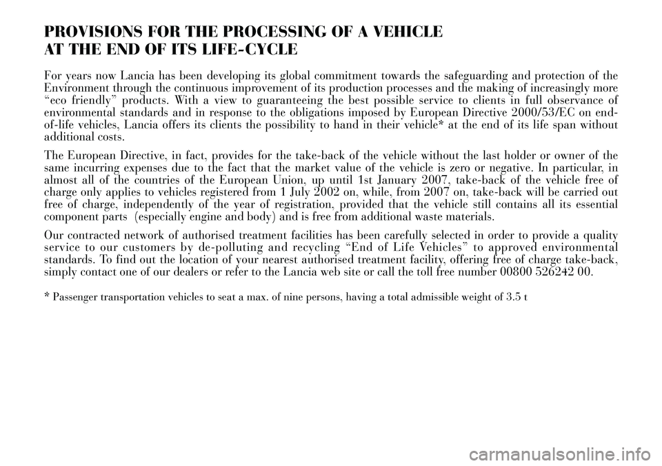 Lancia Thesis 2006  Owner handbook (in English) PROVISIONS FOR THE PROCESSING OF A VEHICLE 
AT THE END OF ITS LIFE-CYCLE
For years now Lancia has been developing its global commitment towards the safeguarding and protection of the
Environment throu