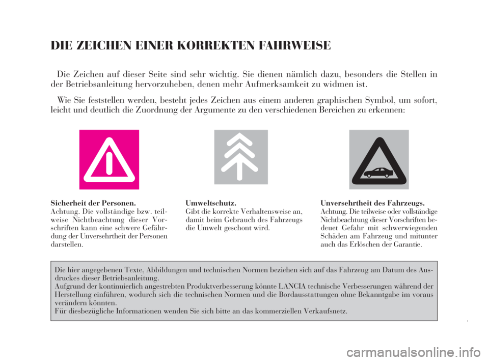 Lancia Thesis 2008  Betriebsanleitung (in German) DIE ZEICHEN EINER KORREKTEN FAHRWEISE
Die Zeichen auf dieser Seite sind sehr wichtig. Sie dienen nämlich dazu, besonders die Stellen in
der Betriebsanleitung hervorzuheben, denen mehr Aufmerksamkeit 