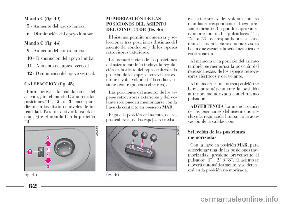 Lancia Thesis 2006 Manual de Empleo y Cuidado (in Spanish) 62
Mando C (fig. 40)
5- Aumento del apoyo lumbar
6- Disminución del apoyo lumbar
Mando C (fig. 44)
9- Aumento del apoyo lumbar
10- Disminución del apoyo lumbar
11- Aumento del apoyo vertical
12- Lancia Thesis 2006 Manual de Empleo y Cuidado (in Spanish) 62
Mando C (fig. 40)
5- Aumento del apoyo lumbar
6- Disminución del apoyo lumbar
Mando C (fig. 44)
9- Aumento del apoyo lumbar
10- Disminución del apoyo lumbar
11- Aumento del apoyo vertical
12-