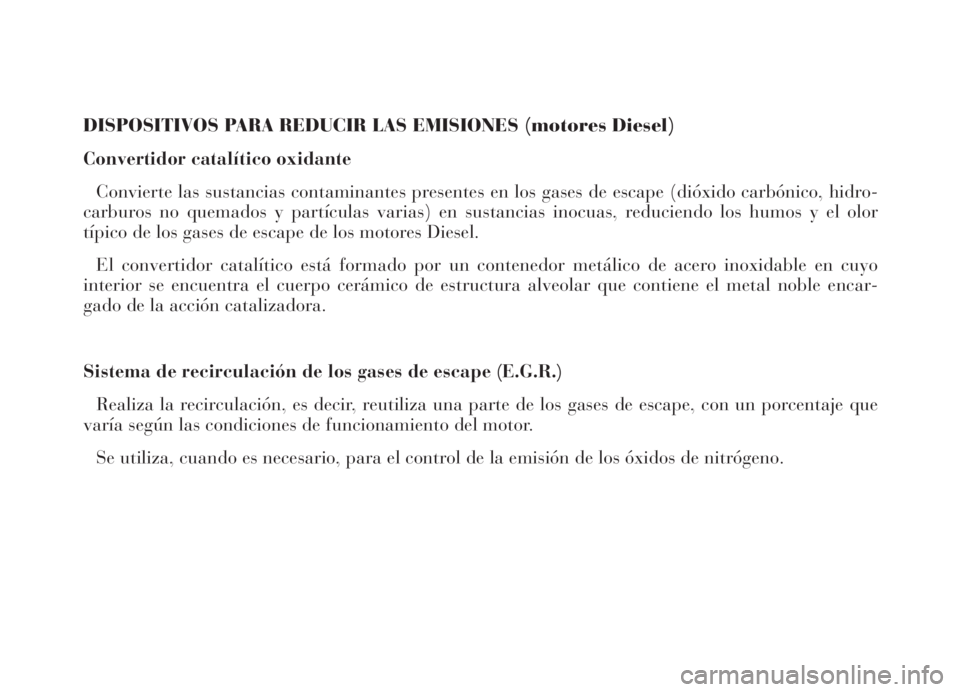 Lancia Thesis 2006  Manual de Empleo y Cuidado (in Spanish) DISPOSITIVOS PARA REDUCIR LAS EMISIONES (motores Diesel)
Convertidor catalítico oxidante
Convierte las sustancias contaminantes presentes en los gases de escape (dióxido carbónico, hidro-
carburos 
