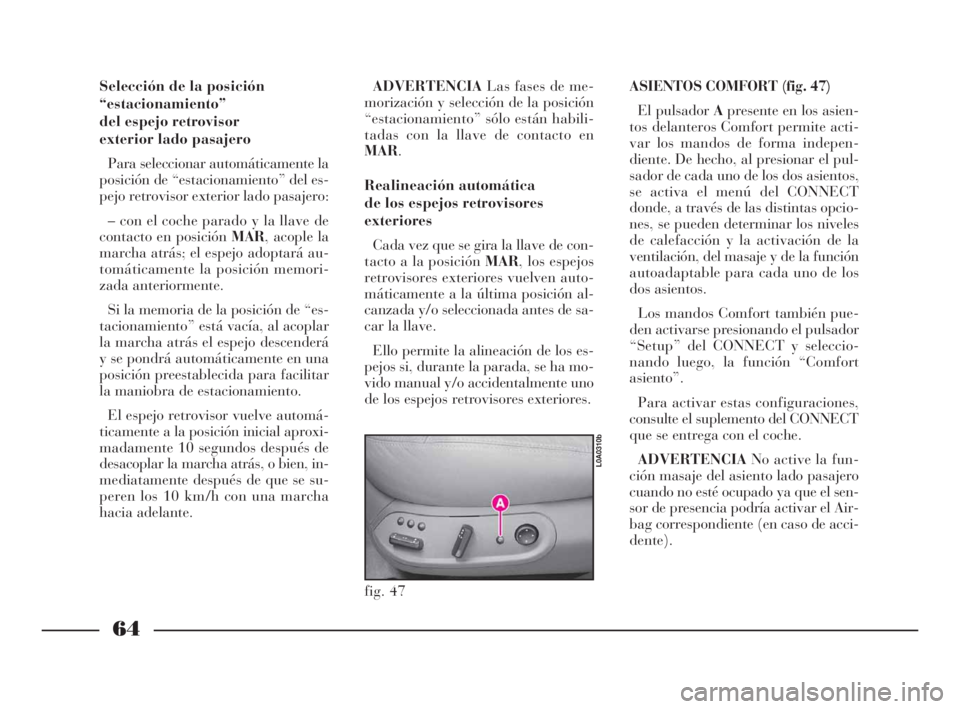 Lancia Thesis 2009 Manual de Empleo y Cuidado (in Spanish) 64
fig. 47
L0A0310b
Selección de la posición
“estacionamiento”
del espejo retrovisor
exterior lado pasajero
Para seleccionar automáticamente la
posición de “estacionamiento” del es-
pejo Lancia Thesis 2009 Manual de Empleo y Cuidado (in Spanish) 64
fig. 47
L0A0310b
Selección de la posición
“estacionamiento”
del espejo retrovisor
exterior lado pasajero
Para seleccionar automáticamente la
posición de “estacionamiento” del es-
pejo