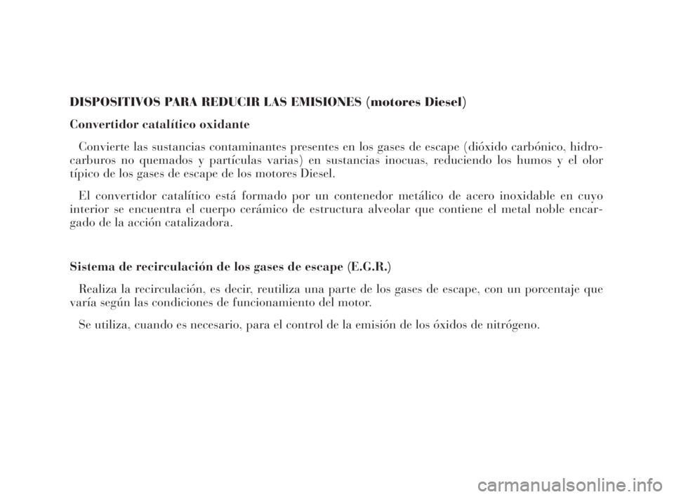 Lancia Thesis 2009  Manual de Empleo y Cuidado (in Spanish) DISPOSITIVOS PARA REDUCIR LAS EMISIONES (motores Diesel)
Convertidor catalítico oxidante
Convierte las sustancias contaminantes presentes en los gases de escape (dióxido carbónico, hidro-
carburos 